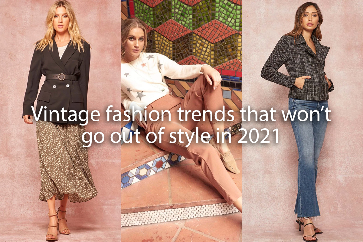 Vintage fashion trends that won’t go out of style in 2021